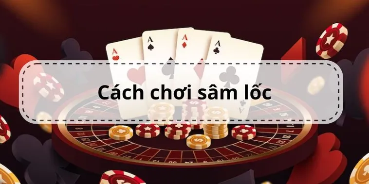 Cách Chơi Sâm Lốc Nhà Cái SODO Dễ Hiểu Tăng Cơ Hội Thắng